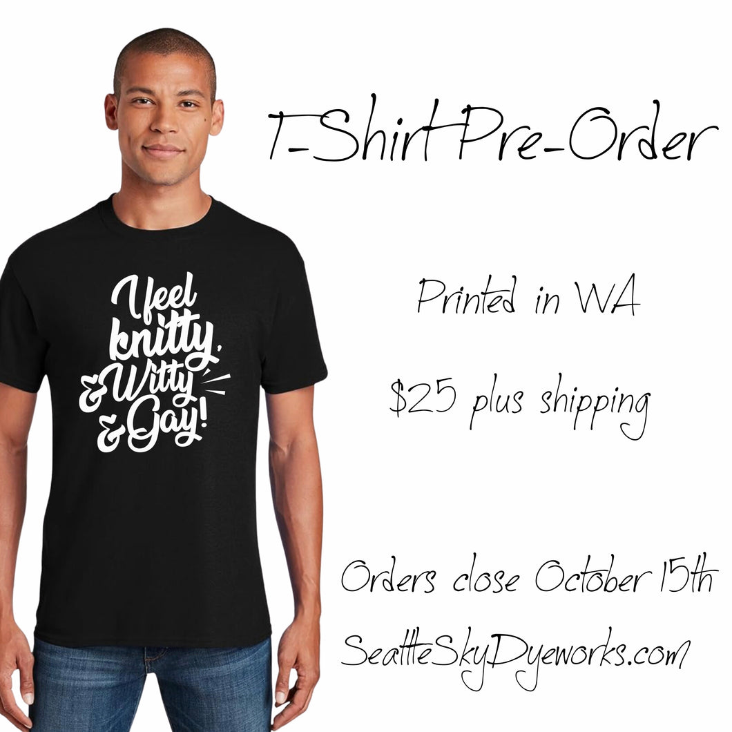 T-Shirt Preorder: I Feel Knitty & Witty & Gay!