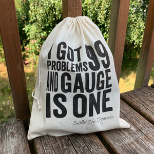I Got 99 Problems and Gauge is One Drawstring Project Bag